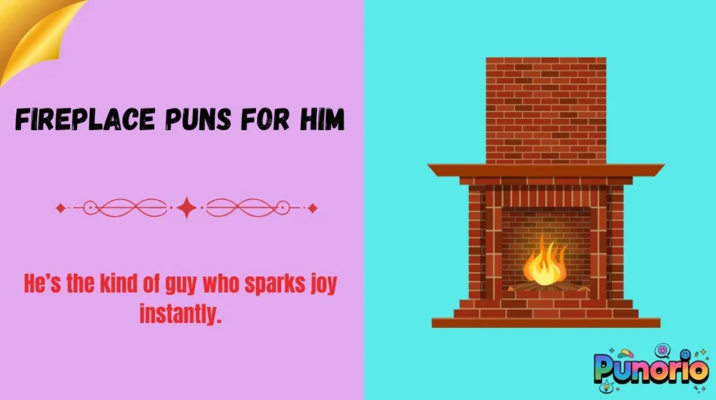 Fireplace Puns for Him