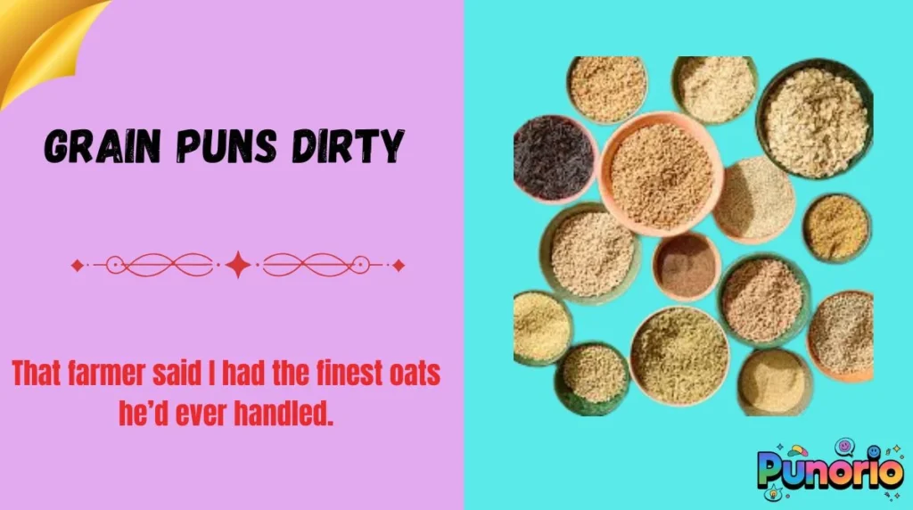 Grain Puns Dirty