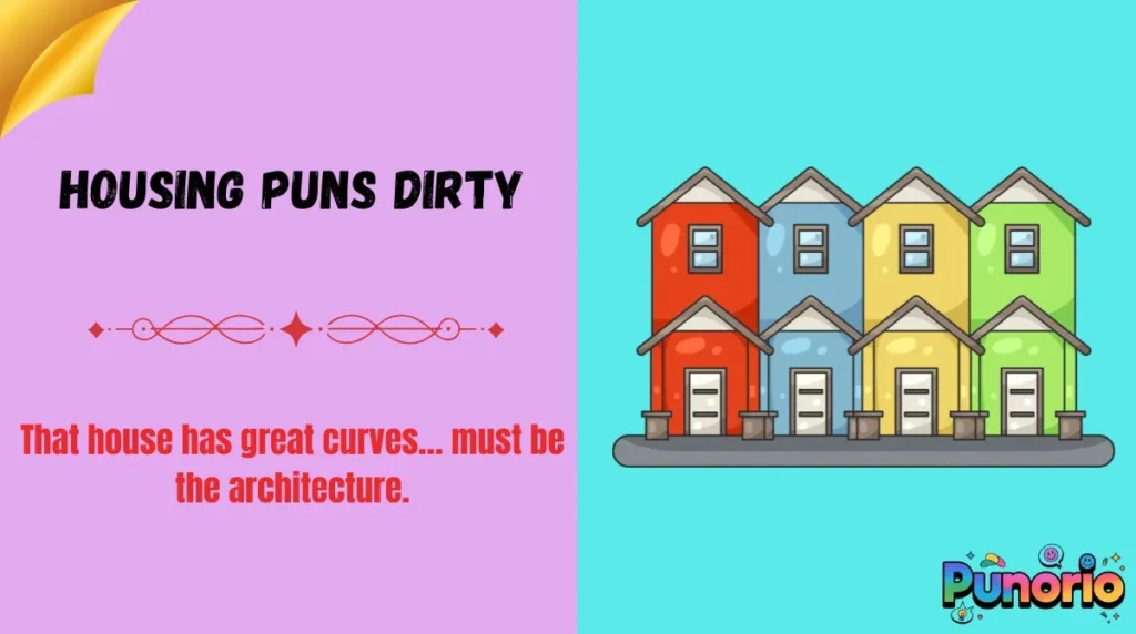 Housing Puns Dirty