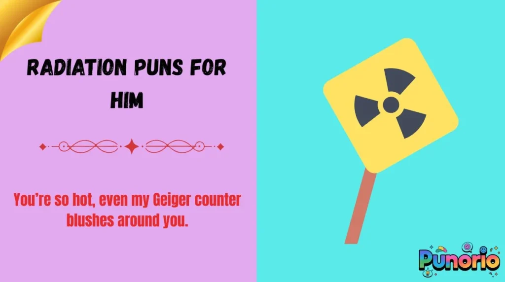 Radiation Puns for Him