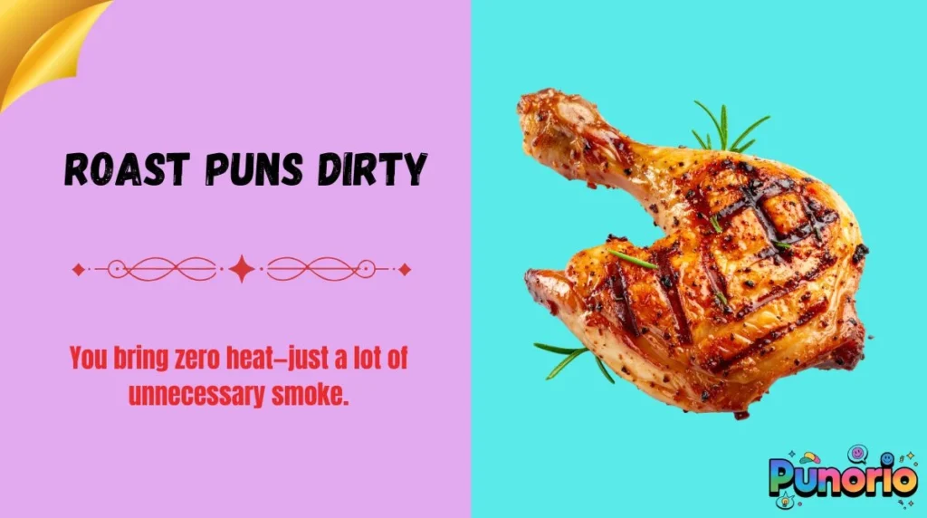 Roast Puns Dirty